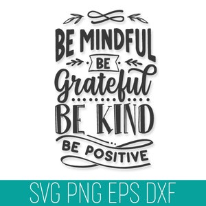 Be Mindful Be Grateful Be Kind Be Positive Inspirational SVG Dxf Cut File, God Cut File, Mom Life SVG Dxf Cricut, Blessed svg dxf cricut
