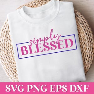 Einfach gesegnet SVG-Zitat, Freundlichkeit SVG-Zitat, inspirierende SVG-Schnittdateien für Cricut, Empowerment Mom Sweatshirt, Faith Png Sublimation
