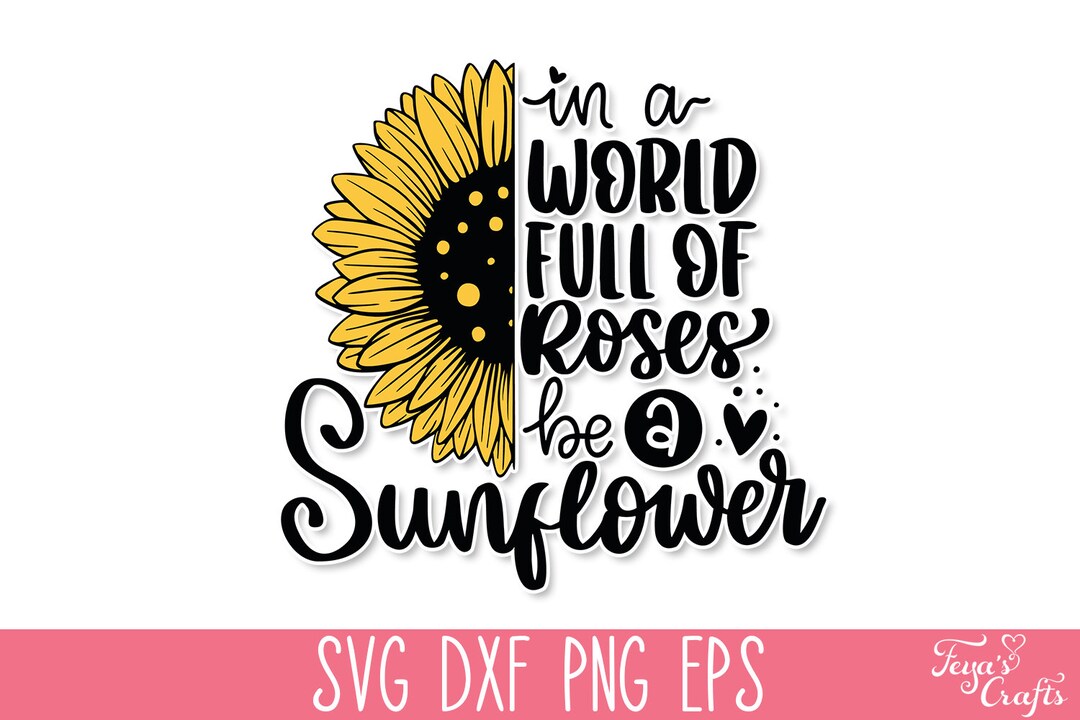 In a World Full of Roses Be a Sunflower SVG, Sunflower SVG Quote, Mom T