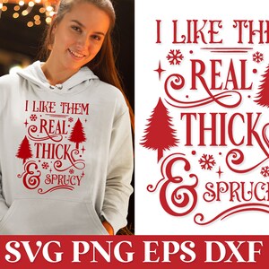 May include: Red text on a white background reads "I like them real thick & spruce" with a stylized Christmas tree graphic. The text is in a cursive font with snowflakes and stars.