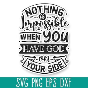 Nothing is Impossible when You have God SVG, God Cricut SVG, Christian Mom Svg, God Svg Quote, Faith Svg, Bible Verse Svg, Scripture SVG