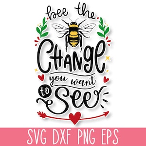 Bee the Change You Want to See SVG, Cita de abeja SVG, Camiseta de mamá SVG, Svg motivacional, Svg inspirador, Svg de amabilidad, Svg de sol