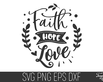 Faith Hope Love SVG, Christian Inspirational Cut File (Digital Download)