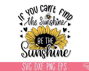If You can't find the Sunshine be the Sunshine SVG, Sunflower SVG Quote, Mom T-Shirt SVG, Motivational Svg, Inspirational Svg, Kindness Svg