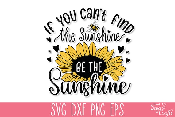 If You can't find the Sunshine be the Sunshine SVG, Sunflower SVG Quote, Mom T-Shirt SVG, Motivational Svg, Inspirational Svg, Kindness Svg