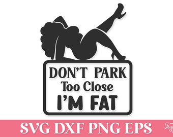 Don’t Park Too Close I’m Fat SVG, Funny Car Decal SVG Cricut, Funny Mom Decal SVG Png, Funny Mom Car Sticker Svg, Car Decal Women Svg Png