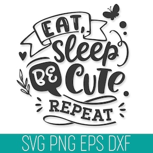 May include: Black and white graphic design with the text "Eat, sleep, be cute. Repeat".