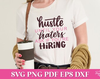 Hustle Until Your Haters Ask If You're Hiring SVG Quote, Business Woman SVG, Boss Lady SVG Png Quote, Girl Power Svg, Boss Mama Svg