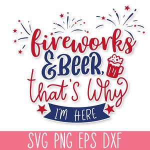 Fajerwerki i piwo, dlatego tu jestem SVG Cut File, 4 lipca SVG Files, Independence Day Svg Pack, America Svg File, 4 lipca Shirt Svg