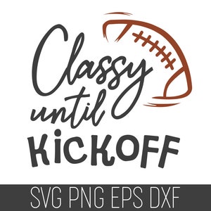 May include: A black and white graphic design with the text "Classy until kickoff" and a brown football graphic.