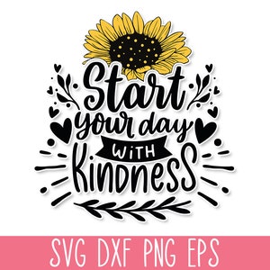 Begin de dag met vriendelijkheid SVG, zonnebloem SVG citaat, moeder T-shirt SVG, motiverende SVG, inspirerende SVG, vriendelijkheid SVG, Sunshine SVG