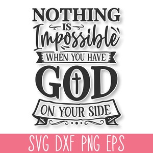 Nothing is Impossible when You have God SVG, God Cricut SVG, Christian Mom Svg, God Svg Quote, Faith Svg, Bible Verse Svg, Scripture SVG