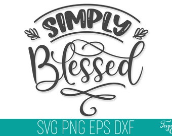 Simply Blessed SVG Cut File, Simply Blessed SVG Cricut, Blessed Cut File, Inspirational SVG, Bible Quote Svg Cricut, Faith Cut File Cricut