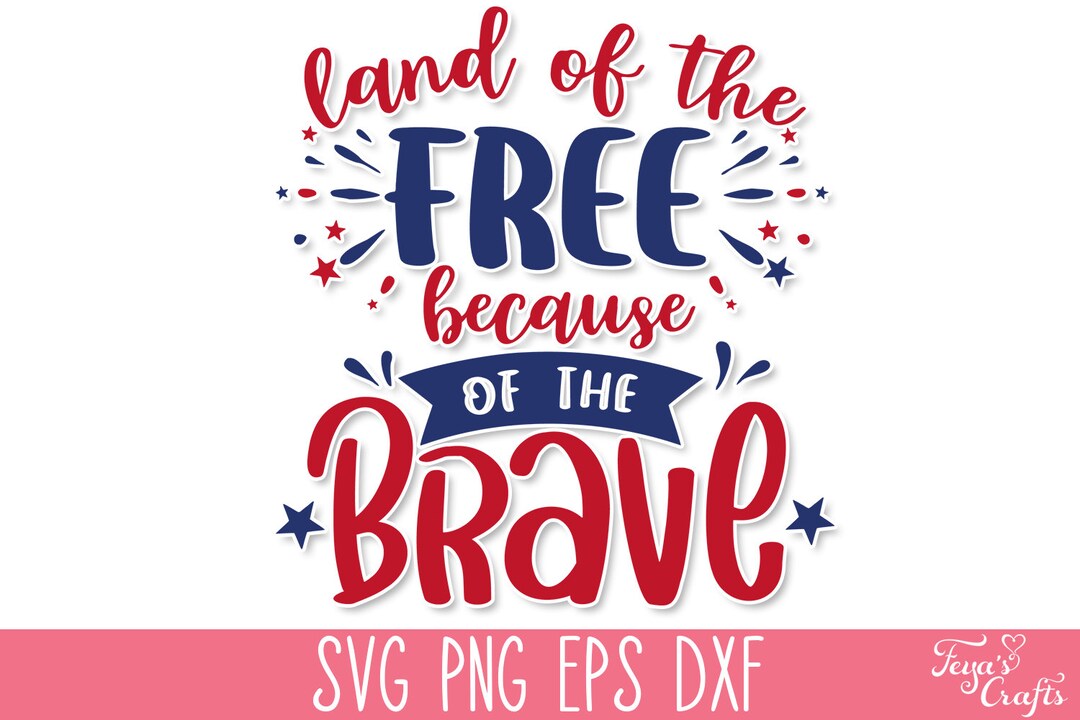 Land of the Free Because of the Brave SVG Cut File, 4th of July SVG ...