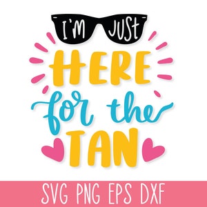 I&#39;m just here for the tan SVG, Summer SVG PNG, Beach Life Svg, Beach Quote Svg, Summer Quote Svg, Summer Shirt Svg, Beach Hair Svg