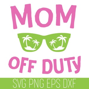 Mom Off Duty SVG, Mom SVG, Summer SVG, Mom off Duty Cricut, Vacation Svg Quote, Summer Quote Svg, Mom Cut File, Mom Cricut, Off Duty Svg