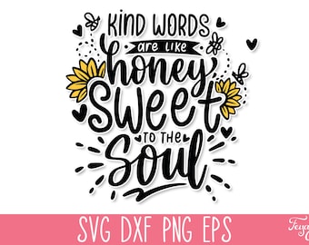 Kind words are like honey Sweet to the soul SVG, Sunflower SVG Quote, Mom T-Shirt SVG, Motivational Svg, Inspirational Svg, Kindness Svg