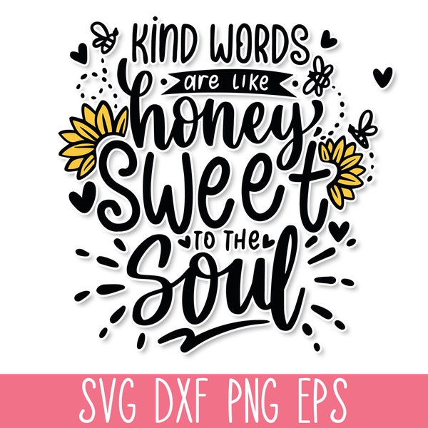 Kind words are like honey Sweet to the soul SVG, Sunflower SVG Quote, Mom T-Shirt SVG, Motivational Svg, Inspirational Svg, Kindness Svg