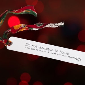 I'm Not Addicted To Books I Can Quit As Soon As I Finish One More Chapter Bookmark - Funny bookmarks - Bookish gifts