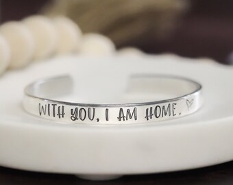 With you I am home cuff bracelet - Anniversary gifts for her - Wife anniversary gift - girlfriend anniversary gift - wife girlfriend jewelry