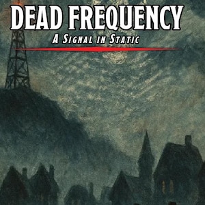 May include: Illustration of a dark, ominous landscape with the text "DEAD FREQUENCY" above "A SIGNAL IN STATIC." A tall radio tower stands atop a hill, with silhouetted buildings in the foreground.