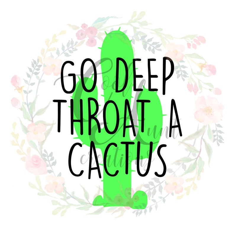 Go Deep Throat A Cactus / Adult Humor / SVG / PNG / Digital | Etsy
