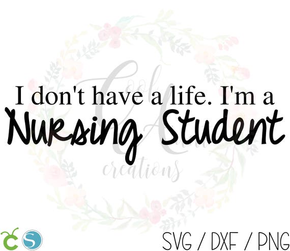 Download I Don T Have A Life I M A Nursing Student Svg Dxf Etsy