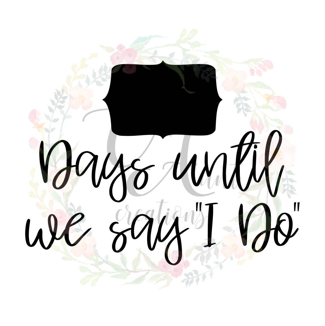 Days Until We Say 'I Do' / SVG / DXF / PNG / Digital | Etsy