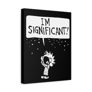 Calvin and Hobbes Canvas: I&#39;m significant! (Multiple Sizes)
