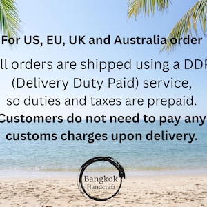 May include: A beach scene with text that reads "For US, EU, UK and Australia order." Additional text states that orders are shipped using a DDP service, with duties and taxes prepaid. The image includes a logo for "Bangkok Handcraft."