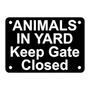 Animals In Yard Keep Gate Closed Sign Plaque