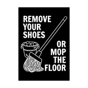 Remove Your Shoes or Mop the Floor Sign Plaque