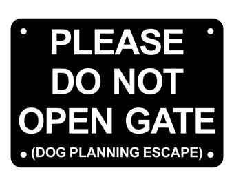 Please Do Not Open Gate Dog Planning Escape Sign Plaque