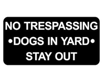 No Trespassing Dogs In Yard Stay Out Sign Plaque