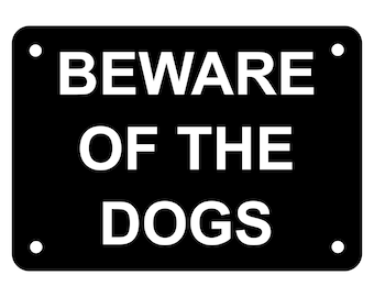 May include: Black and white sign with white text that reads "BEWARE OF THE DOGS".