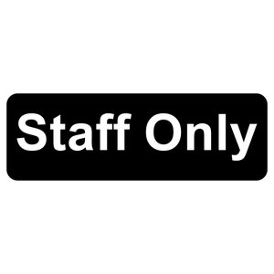 May include: Black and white sign with the text "Staff Only" in white letters.