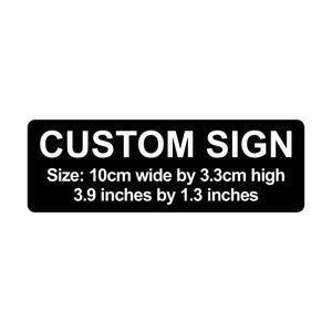 Custom Sign 10cm x 3.3cm / 3.9" by 1.3" Plaque