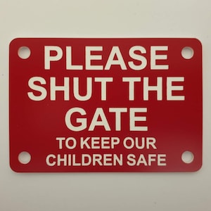 Please Shut The Gate To Keep Our Children Safe Sign Plaque - Available in 30 Colours & 2 Large Sizes