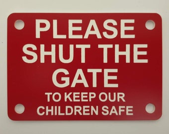 Please Shut The Gate To Keep Our Children Safe Sign Plaque - Available in 30 Colours & 2 Large Sizes