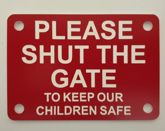 Please Shut The Gate To Keep Our Children Safe Sign Plaque - Available in 30 Colours & 2 Medium Sizes