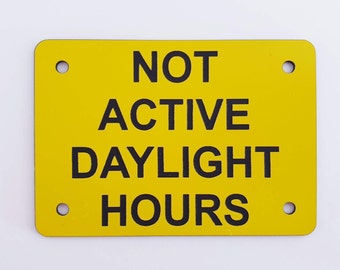 Not Active Daylight Hours Sign Plaque