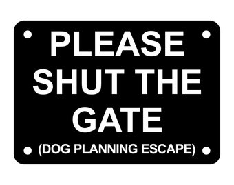 Please Shut The Gate Dog Planning Escape Sign Plaque