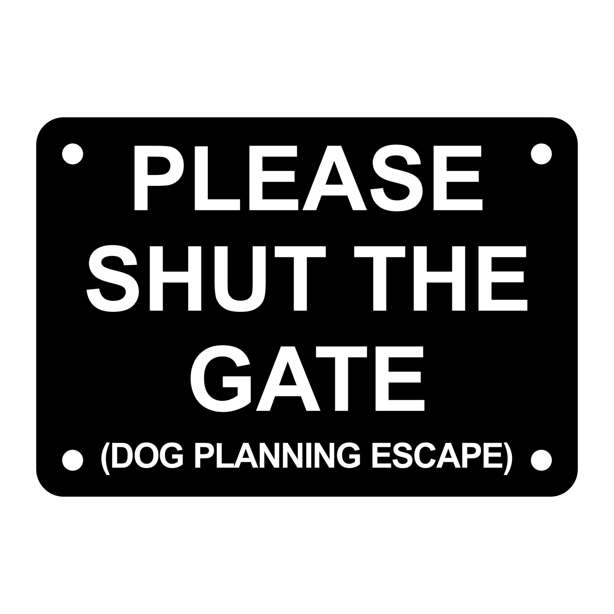Funny shut the gate cheap signs