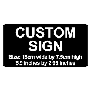 Custom Sign 15cm x 7.5cm / 5.9&quot; by 2.95&quot; Plaque