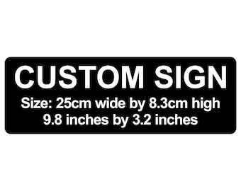 Custom Sign 25cm x 8.3cm / 9.8" by 3.2" Plaque