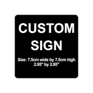 Custom Sign 7.5cm x 7.5cm / 2.95&quot; by 2.95&quot; Plaque