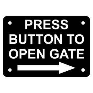 May include: Black and white sign with white text that reads "PRESS BUTTON TO OPEN GATE" with a white arrow pointing to the right.