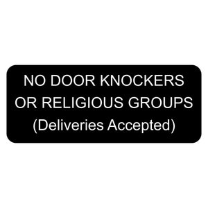 May include: Black sign with white text that reads "NO DOOR KNOCKERS OR RELIGIOUS GROUPS (Deliveries Accepted)"