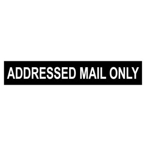 May include: Black and white sign with the text "ADDRESSED MAIL ONLY" in white letters.