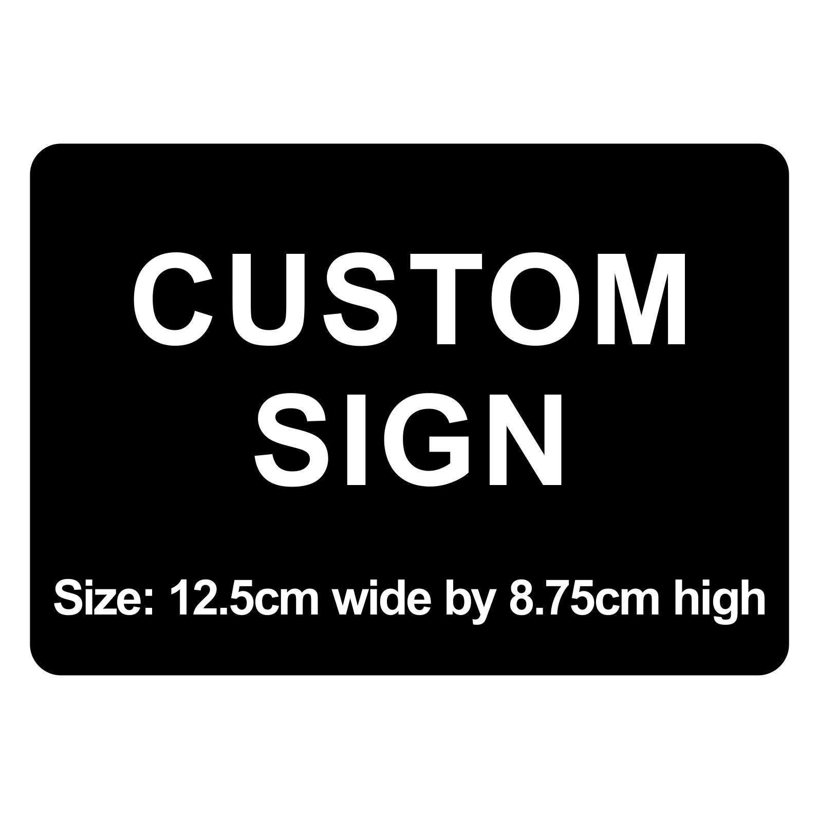 Custom Laser Engraved Acrylic Sign: 12.5cm X 8.75 / 4.9